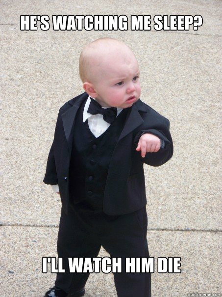 hes watching me sleep ill watch him die - Baby Godfather