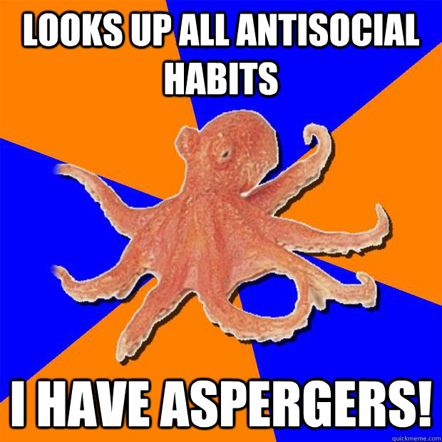 looks up all antisocial habits i have aspergers - Online Diagnosis Octopus