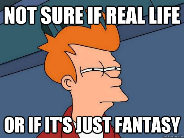 not sure if real life or if its just fantasy - Futurama Fry