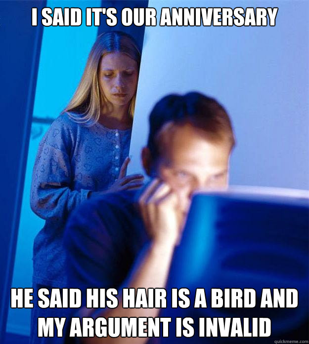 i said its our anniversary he said his hair is a bird and m - Redditors Wife