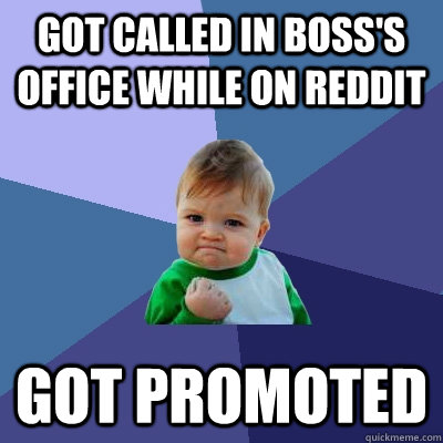got called in bosss office while on reddit got promoted - Success Kid