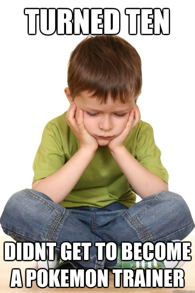 turned ten didnt get to become a pokemon trainer - First grade problems