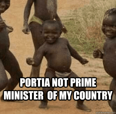 portia not prime minister of my country - Third World Success Lady