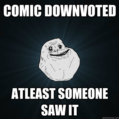 comic downvoted atleast someone saw it - Forever Alone