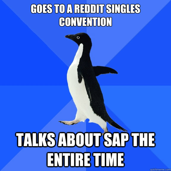 goes to a reddit singles convention talks about sap the enti - Socially Awkward Penguin
