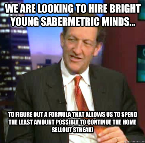 we are looking to hire bright young sabermetric minds to - Kick In The Nuts Baer