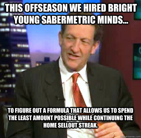this offseason we hired bright young sabermetric minds to - Kick In The Nuts Baer