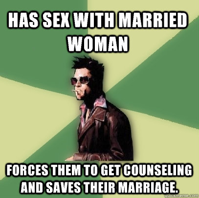 has sex with married woman forces them to get counseling and - Helpful Tyler Durden