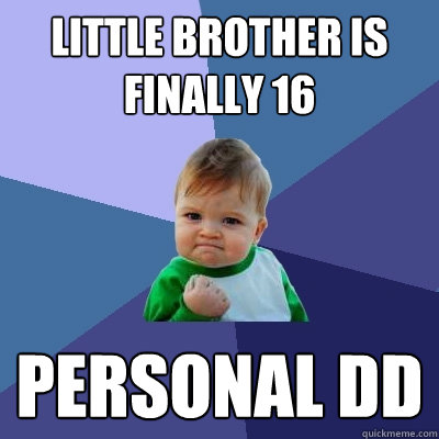 little brother is finally 16 personal dd - Success Kid