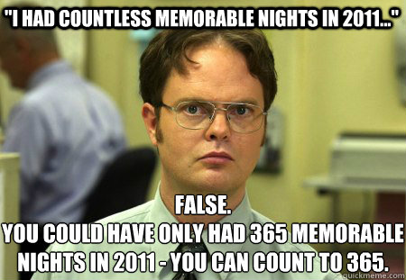 i had countless memorable nights in 2011 false you cou - Schrute