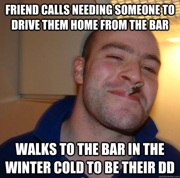friend calls needing someone to drive them home from the bar - Good Guy Greg