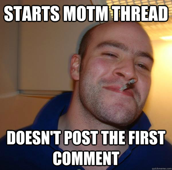 starts motm thread doesnt post the first comment - Good Guy Greg
