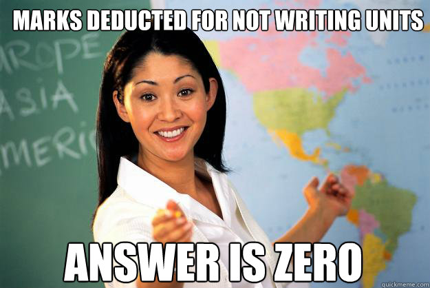 marks deducted for not writing units answer is zero - Unhelpful High School Teacher
