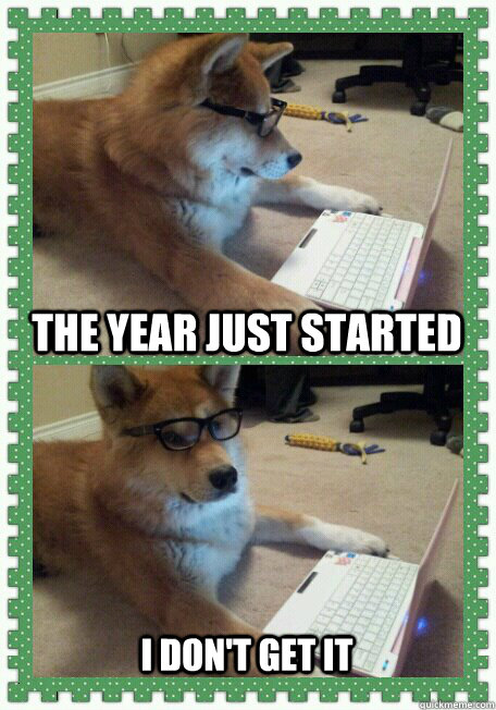 the year just started i dont get it - Hello