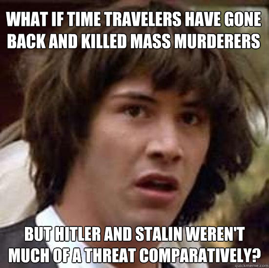 what if time travelers have gone back and killed mass murder - conspiracy keanu