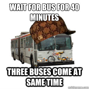 wait for bus for 40 minutes three buses come at same time - Scumbag MUNI