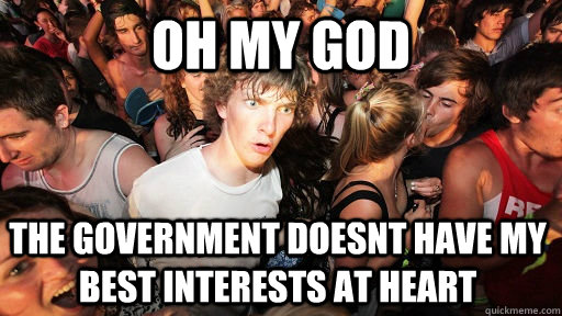 oh my god the government doesnt have my best interests at he - Sudden Clarity Clarence