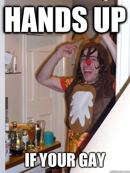 Hands up If your GAY - Rudolph Sam