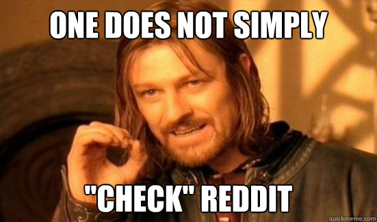 one does not simply check reddit - Boromir