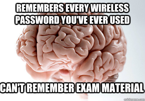 remembers every wireless password youve ever used cant re - Scumbag Brain