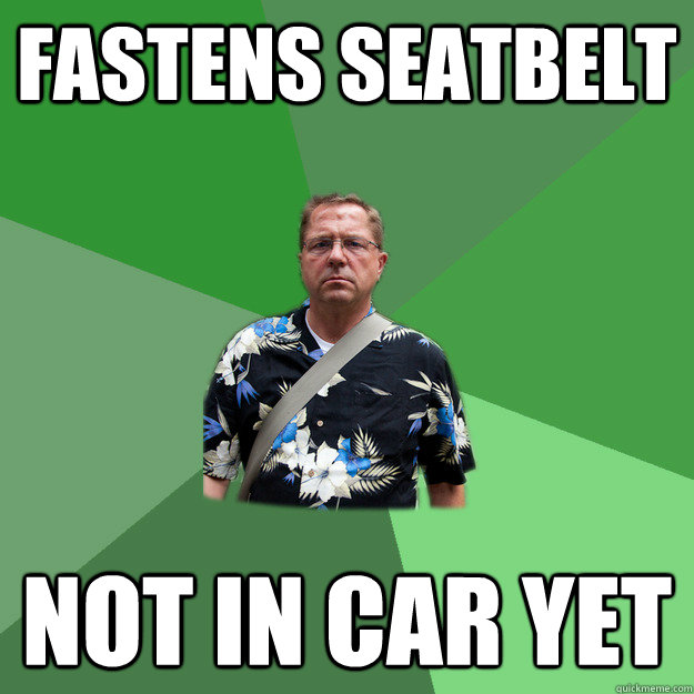 fastens seatbelt not in car yet - Nervous Vacation Dad