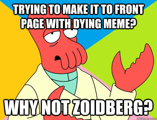trying to make it to front page with dying meme why not zoi - Futurama Zoidberg