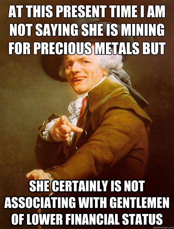 at this present time i am not saying she is mining for prec - Joseph Ducreux