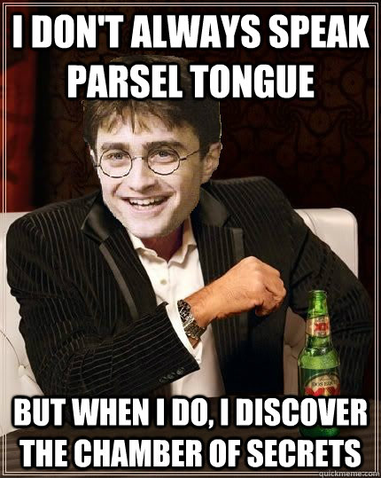 i dont always speak parsel tongue but when i do i discove - The Most Interesting Harry In The World