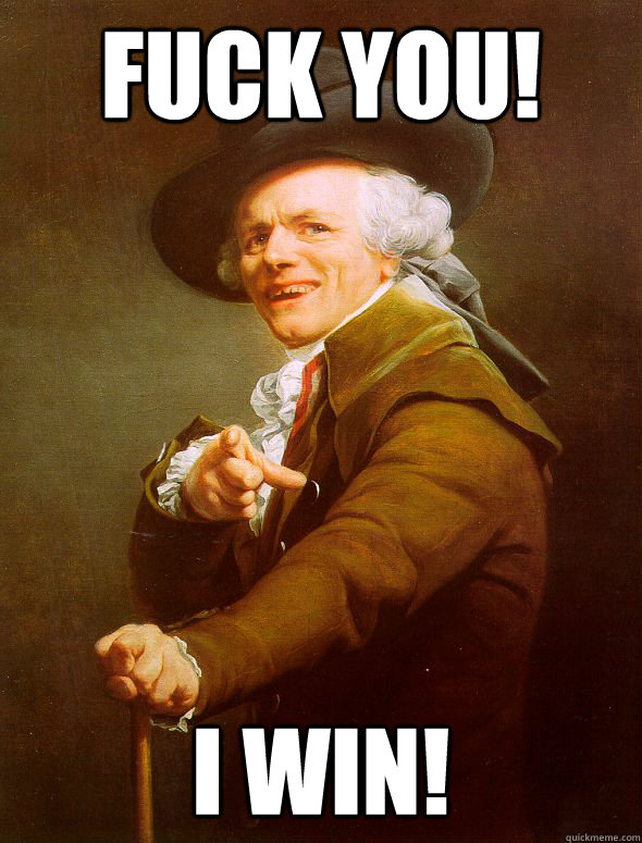 fuck you i win - Joseph Ducreux