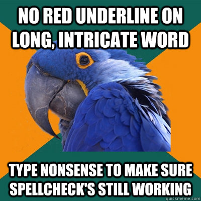 no red underline on long intricate word type nonsense to ma - Paranoid Parrot