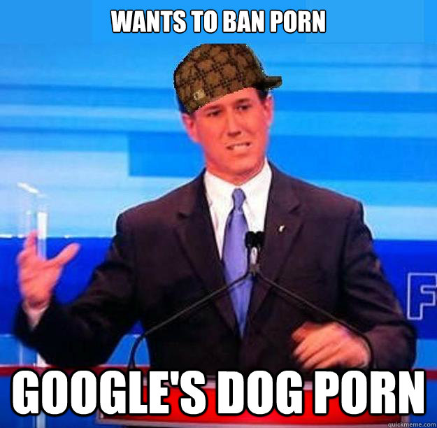 wants to ban porn googles dog porn Scumbag Santorum