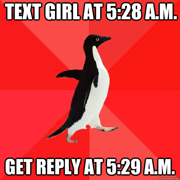 text girl at 528 am get reply at 529 am - Socially Awesome Penguin
