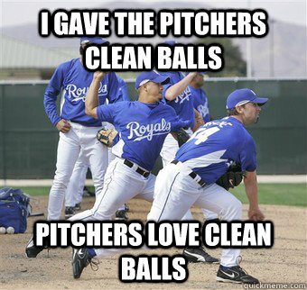 i gave the pitchers clean balls pitchers love clean balls -
