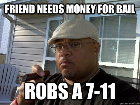 friend needs money for bail robs a 711 - Ghetto Good Guy Greg