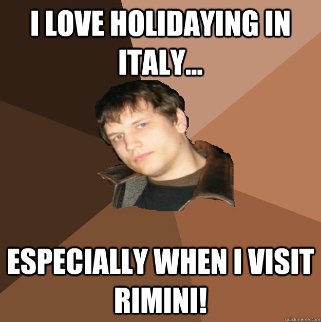 i love holidaying in italy especially when i visit rimin - Bumlicker