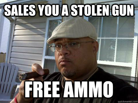 sales you a stolen gun free ammo - Ghetto Good Guy Greg
