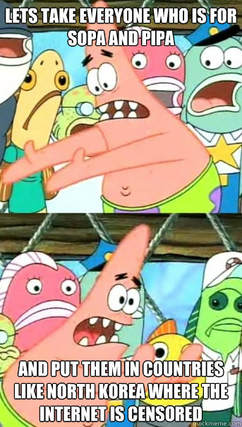 lets take everyone who is for sopa and pipa and put them in - Push it somewhere else Patrick