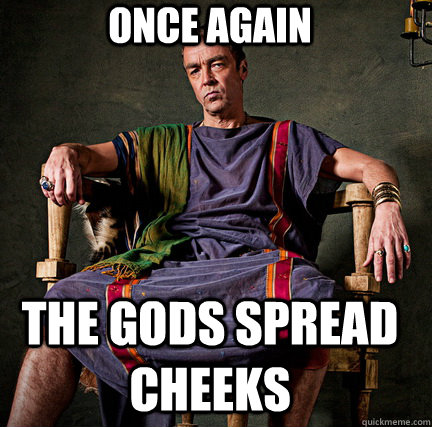 once again the gods spread cheeks Spartacus