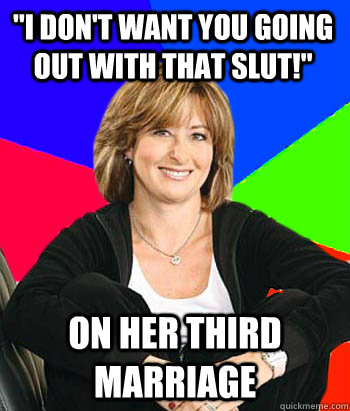 i dont want you going out with that slut on her third ma - Sheltering Suburban Mom