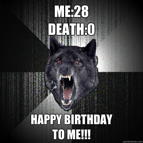 me28 death0 happy birthday to me - Insanity Wolf
