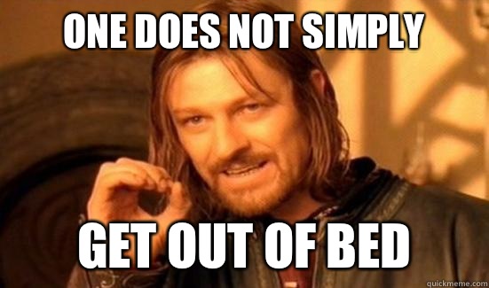 One Does Not Simply Get out of bed - Boromir