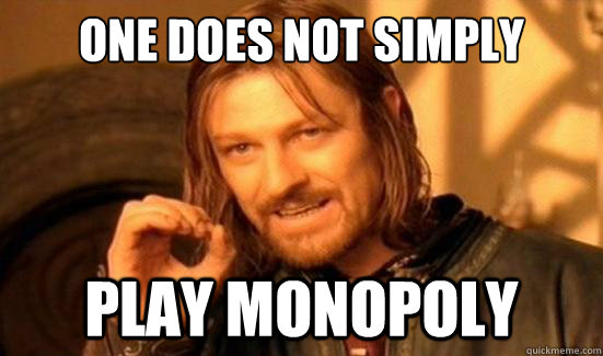 one does not simply play monopoly - Boromir