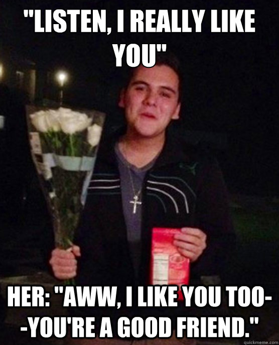 listen i really like you her aww i like you tooyour - Friendzone Johnny