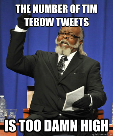 the number of tim tebow tweets is too damn high - The Rent Is Too Damn High