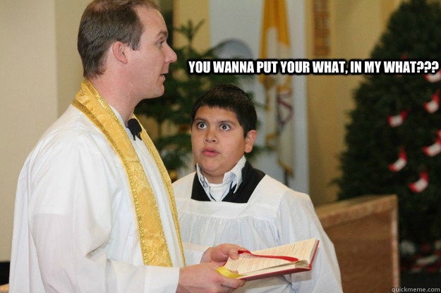 you wanna put your what in my what - Altar boy