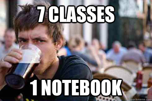 7 classes 1 notebook - Lazy College Senior