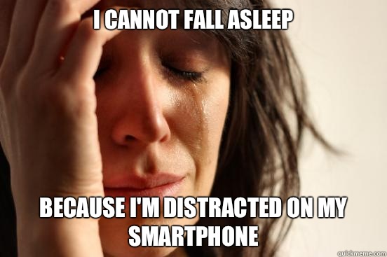 I cannot fall asleep cant - First World Problems
