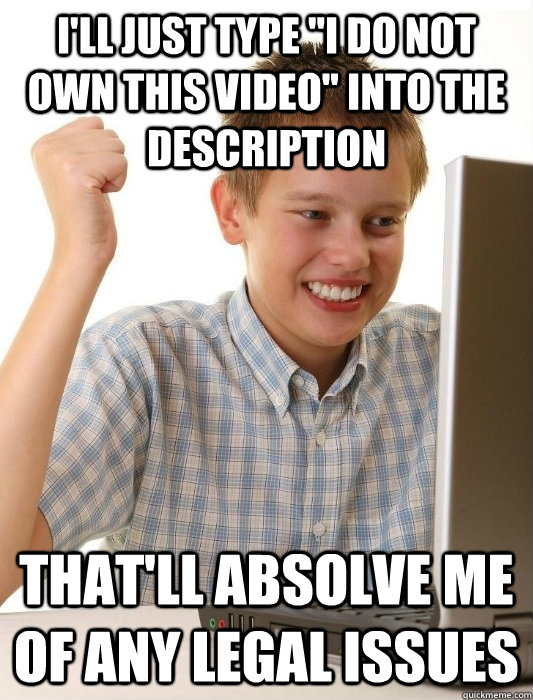 ill just type i do not own this video into the descriptio - First Day on the Internet Kid