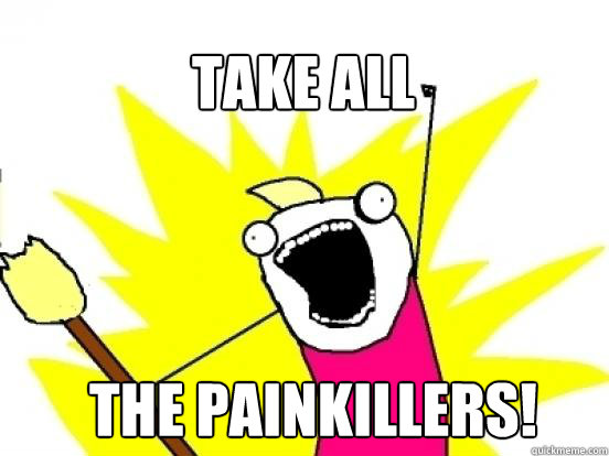 take all the painkillers - X All The Things