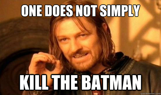 one does not simply kill the batman - Boromir